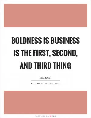 Boldness is business is the first, second, and third thing Picture Quote #1