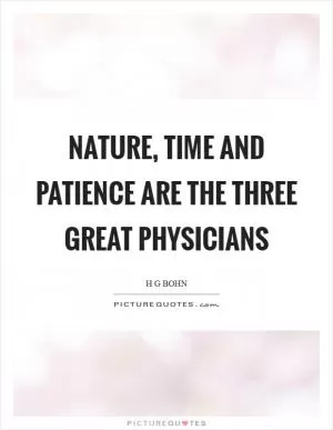 Nature, time and patience are the three great physicians Picture Quote #1