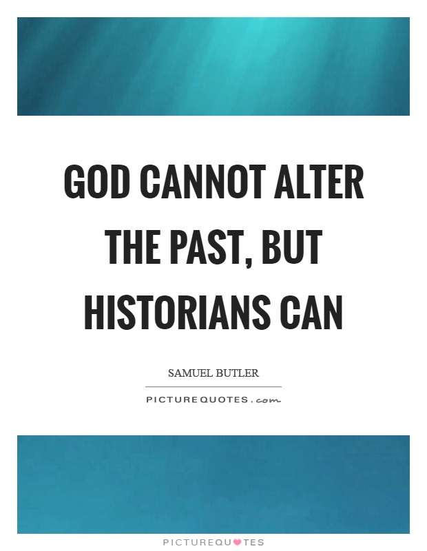 God cannot alter the past, but historians can Picture Quote #1
