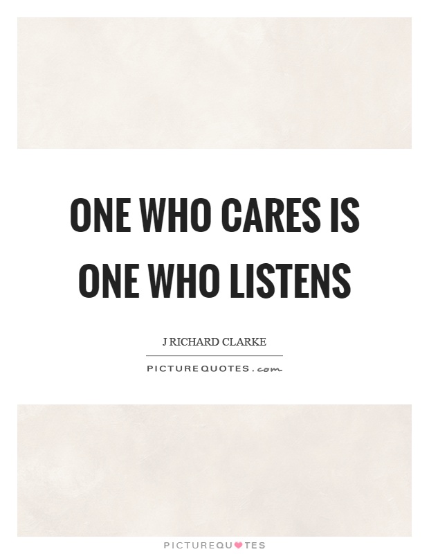 One who cares is one who listens Picture Quote #1