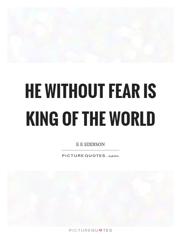 He without fear is king of the world Picture Quote #1