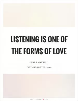 Listening is one of the forms of love Picture Quote #1