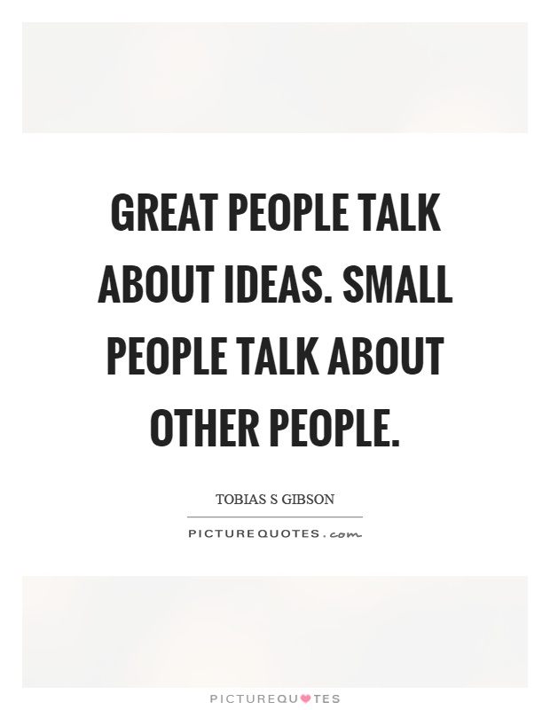 Great people talk about ideas. Small people talk about other people Picture Quote #1