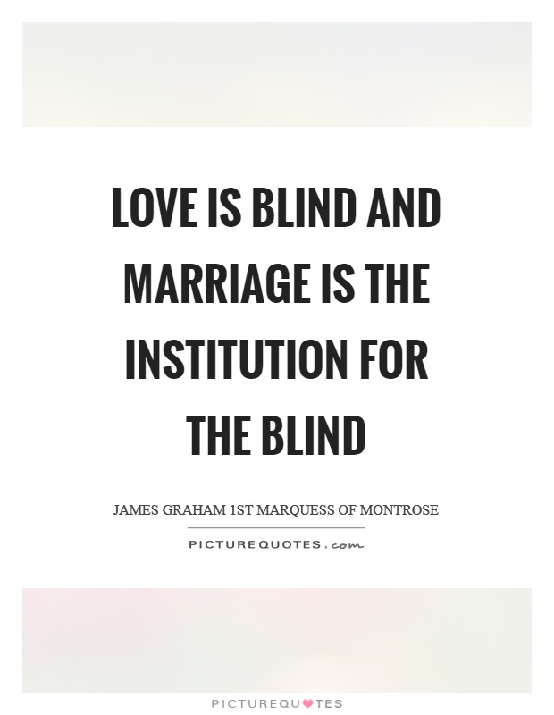 Love is blind and marriage is the institution for the blind Picture Quote #1
