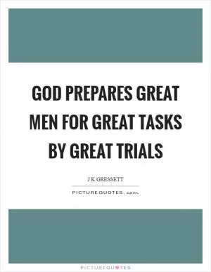 God prepares great men for great tasks by great trials Picture Quote #1