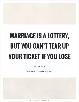 Marriage is a lottery, but you can’t tear up your ticket if you lose Picture Quote #1