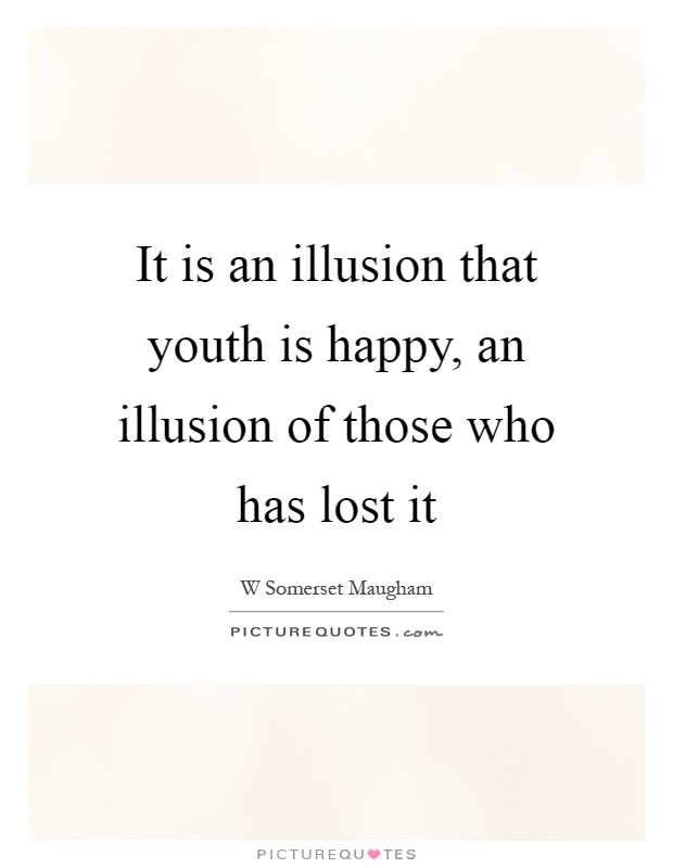 It is an illusion that youth is happy, an illusion of those who has lost it Picture Quote #1