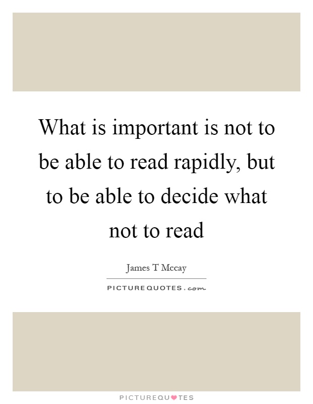 What is important is not to be able to read rapidly, but to be able to decide what not to read Picture Quote #1