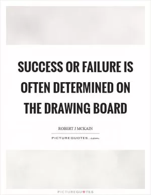 Success or failure is often determined on the drawing board Picture Quote #1