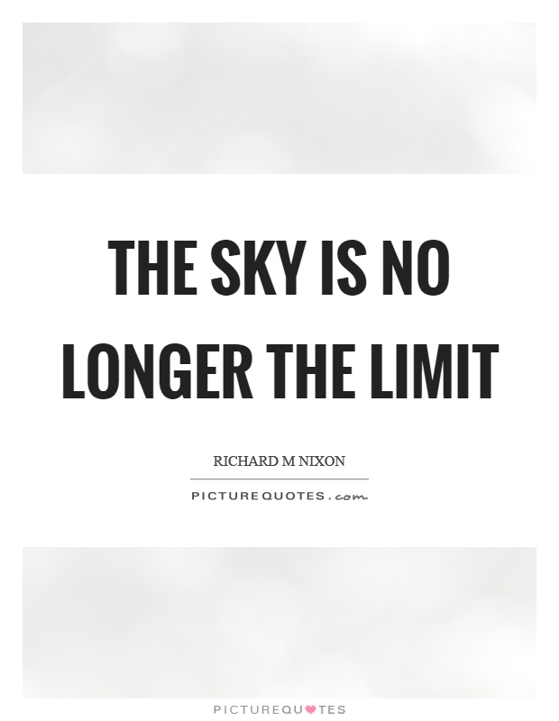 The sky is no longer the limit Picture Quote #1