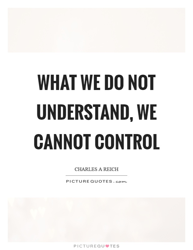 What we do not understand, we cannot control Picture Quote #1