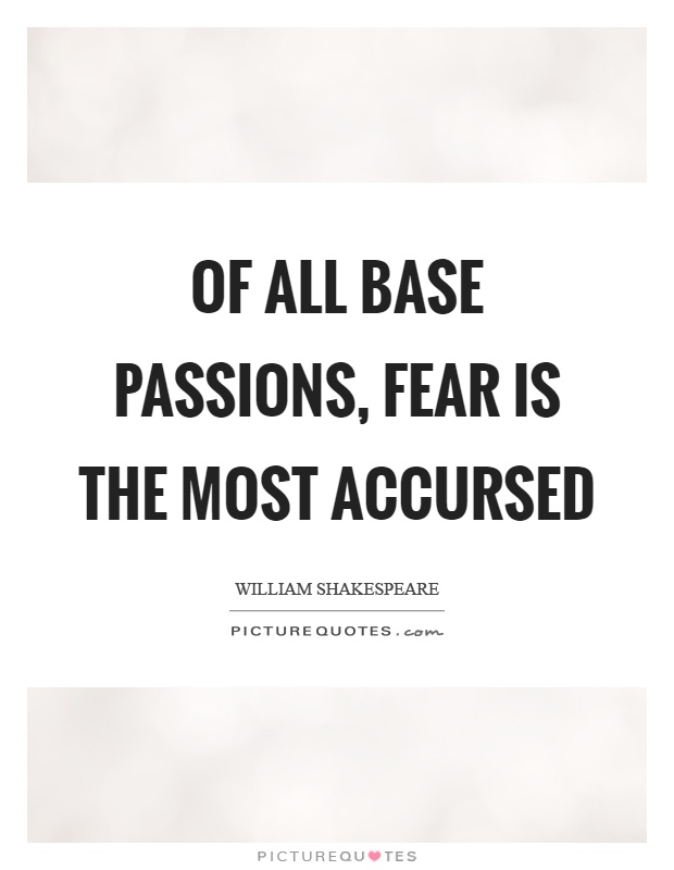 Of all base passions, fear is the most accursed Picture Quote #1