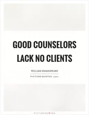 Good counselors lack no clients Picture Quote #1