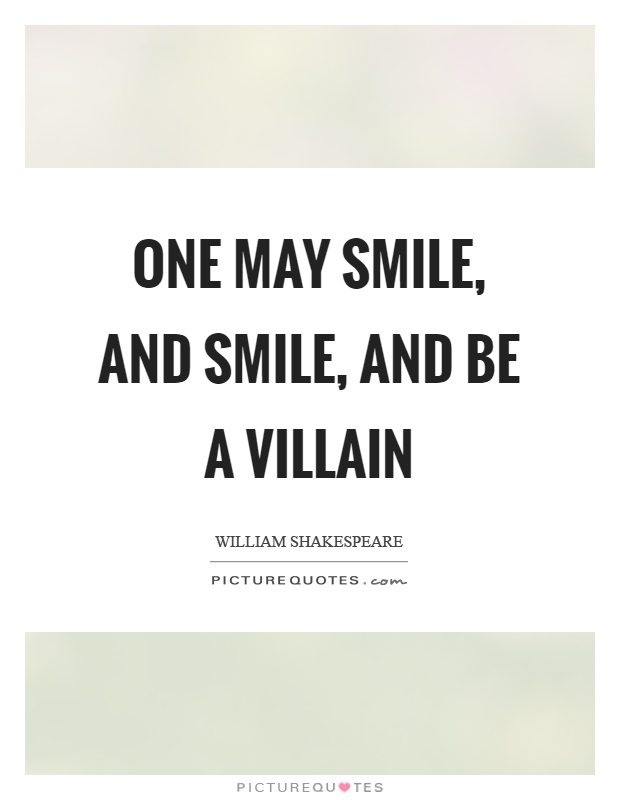 One may smile, and smile, and be a villain Picture Quote #1