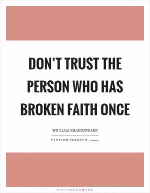 Don’t trust the person who has broken faith once Picture Quote #1