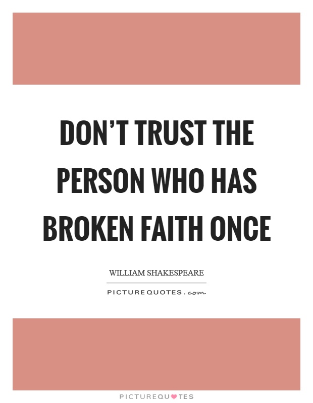 Don't trust the person who has broken faith once Picture Quote #1