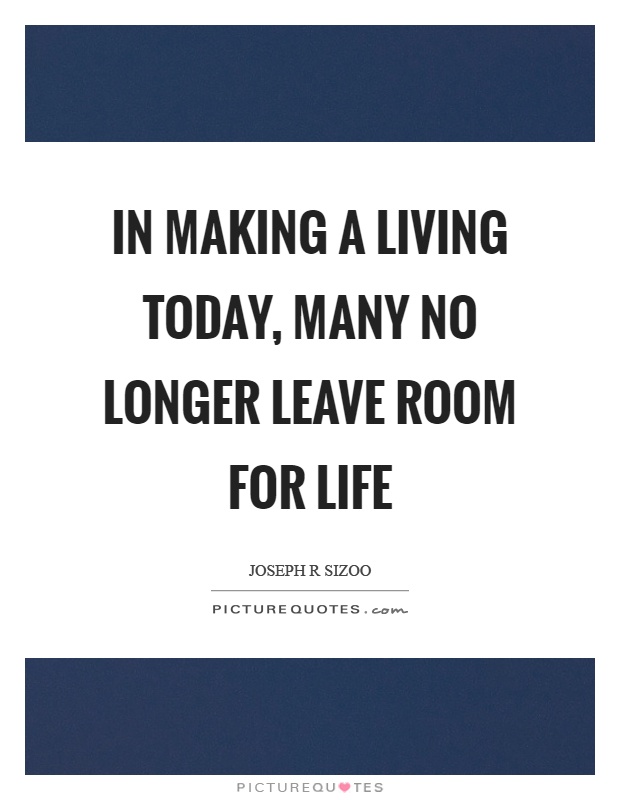 In making a living today, many no longer leave room for life Picture Quote #1