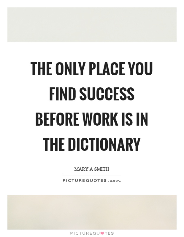 The only place you find success before work is in the dictionary Picture Quote #1