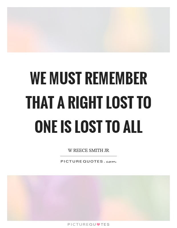 We must remember that a right lost to one is lost to all Picture Quote #1