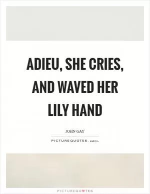 Adieu, she cries, and waved her lily hand Picture Quote #1