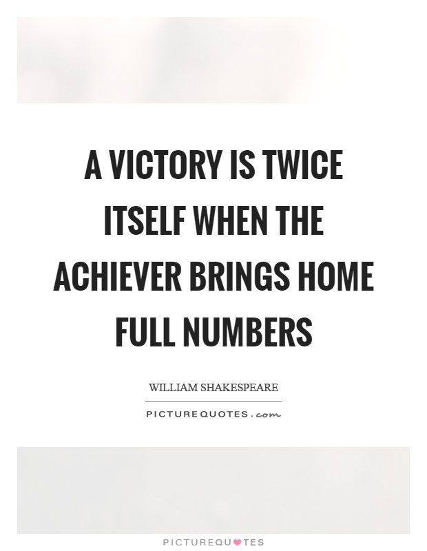 A victory is twice itself when the achiever brings home full numbers Picture Quote #1
