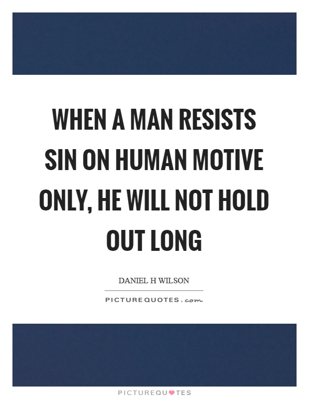 When a man resists sin on human motive only, he will not hold out long Picture Quote #1