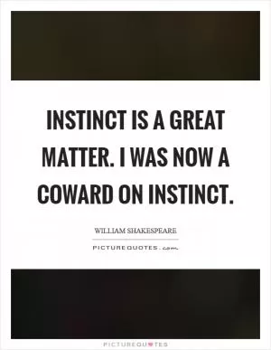 Instinct is a great matter. I was now a coward on instinct Picture Quote #1