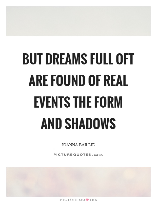 But dreams full oft are found of real events the form and shadows Picture Quote #1