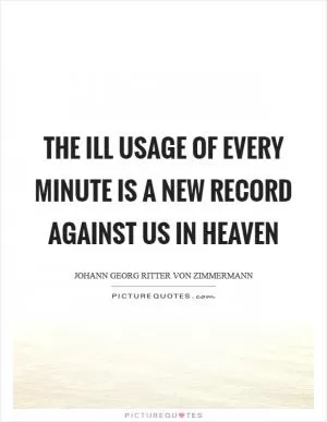 The ill usage of every minute is a new record against us in heaven Picture Quote #1