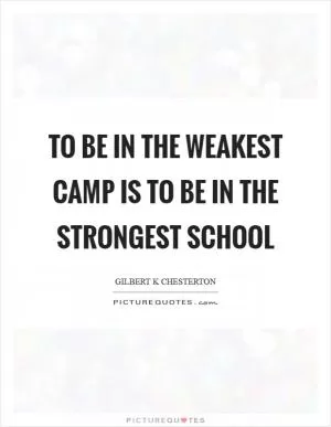 To be in the weakest camp is to be in the strongest school Picture Quote #1