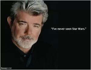 I’ve never seen Star Wars Picture Quote #1