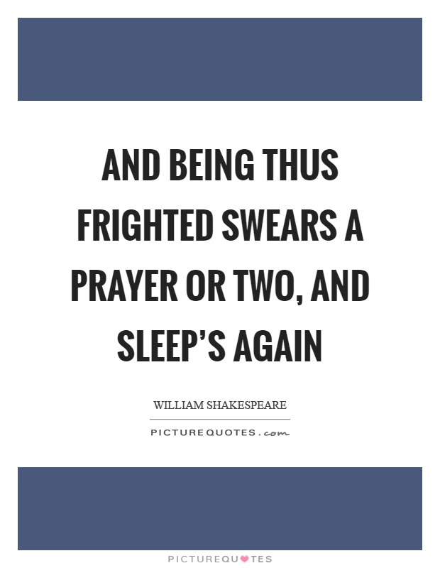 And being thus frighted swears a prayer or two, and sleep's again Picture Quote #1
