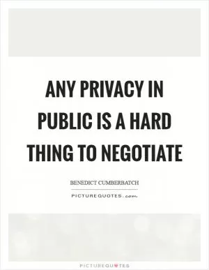 Any privacy in public is a hard thing to negotiate Picture Quote #1