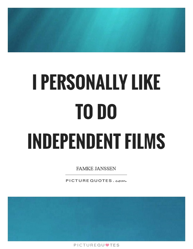 I personally like to do independent films Picture Quote #1