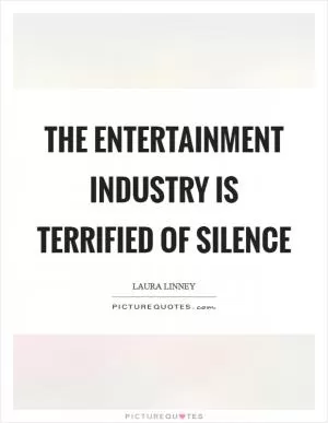 The entertainment industry is terrified of silence Picture Quote #1