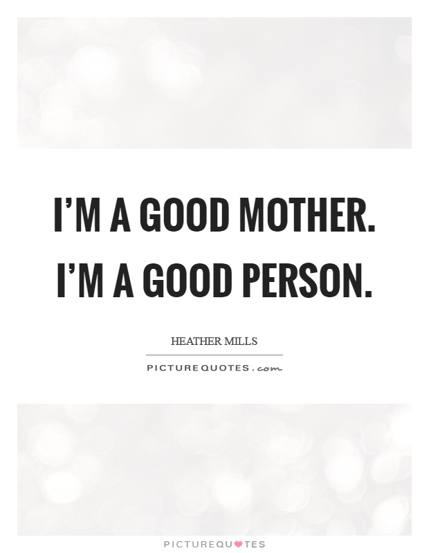 I'm a good mother. I'm a good person Picture Quote #1