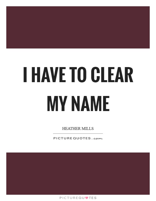 I have to clear my name Picture Quote #1