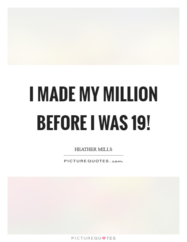 I made my million before I was 19! Picture Quote #1