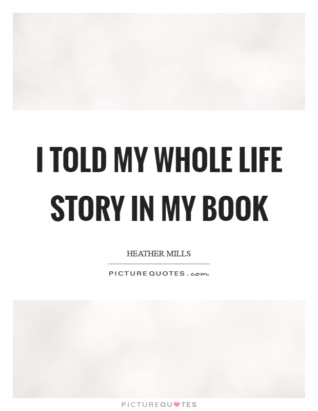 I told my whole life story in my book Picture Quote #1