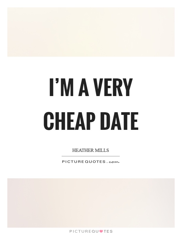 I'm a very cheap date Picture Quote #1