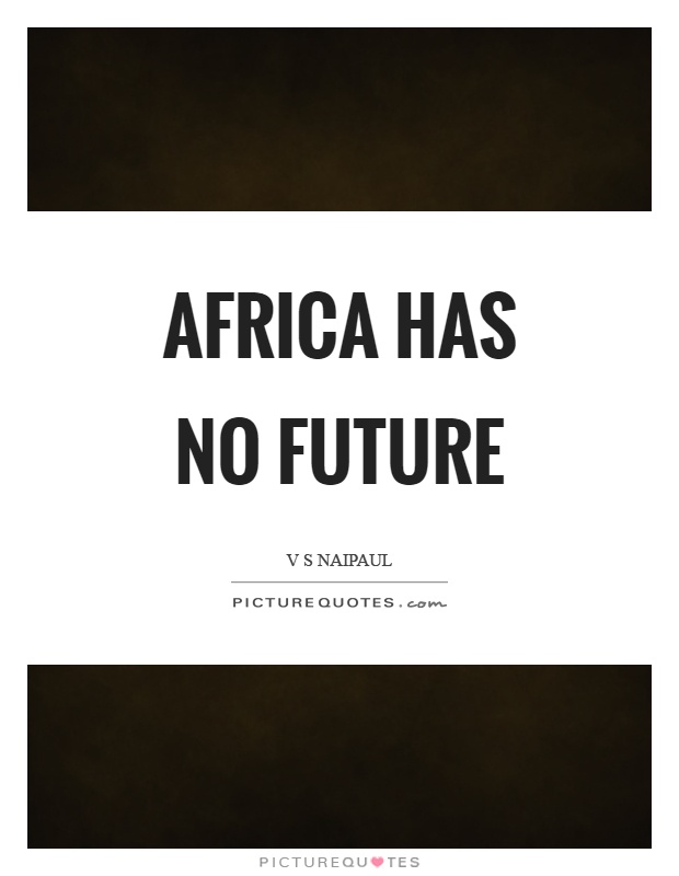 Africa has no future Picture Quote #1