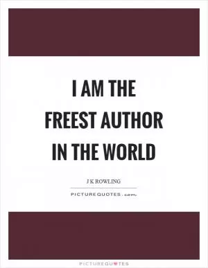 I am the freest author in the world Picture Quote #1