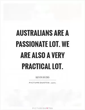 Australians are a passionate lot. We are also a very practical lot Picture Quote #1