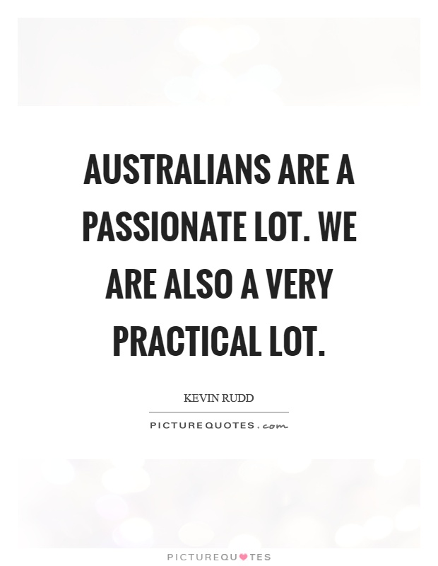 Australians are a passionate lot. We are also a very practical lot Picture Quote #1
