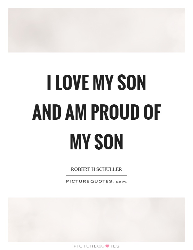 I love my son and am proud of my son Picture Quote #1