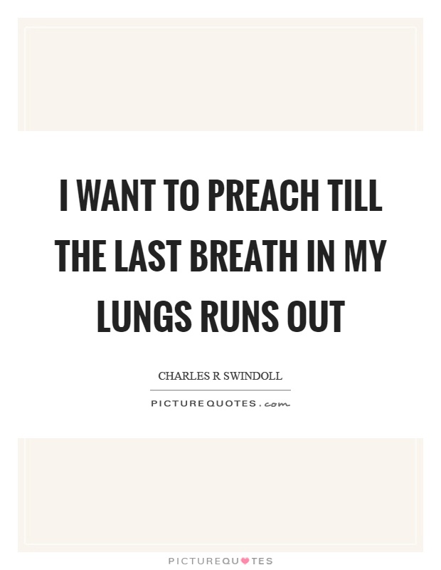 I want to preach till the last breath in my lungs runs out Picture Quote #1