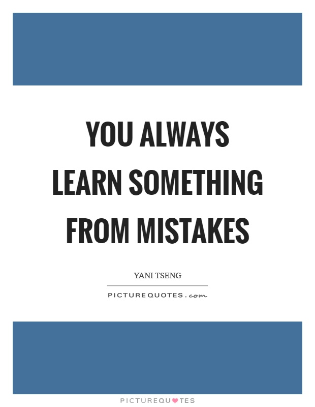 You always learn something from mistakes Picture Quote #1