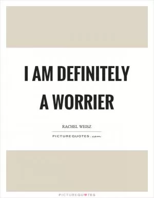 I am definitely a worrier Picture Quote #1
