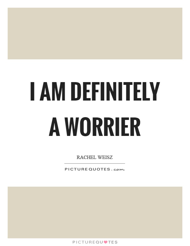 I am definitely a worrier Picture Quote #1