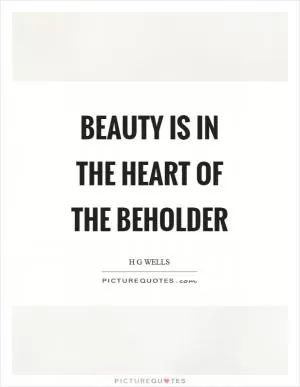 Beauty is in the heart of the beholder Picture Quote #1